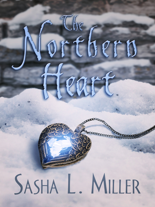 Title details for The Northern Heart by Sasha L. Miller - Available